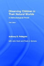 Observing Children in Their Natural Worlds: A Methodological Primer, Third Edition Observing Children in Their Natural Worlds: A Methodological Primer, Third Edition