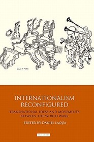 Internationalism Reconfigured: Transnational Ideas and Movements Between the World Wars