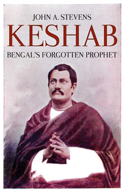 Keshab: Bengal's Forgotten Prophet Keshab: Bengal's Forgotten Prophet