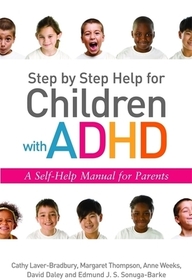 Step by Step Help for Children with ADHD: A Self-Help Manual for Parents Step by Step Help for Children with ADHD: A Self-Help Manual for Parents
