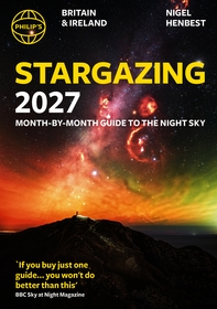 Philip's 2027 Stargazing Month-by-Month Guide to the Night Sky Britain & Ireland: Month-by-Month Guide to the Night Sky Britain & Ireland
