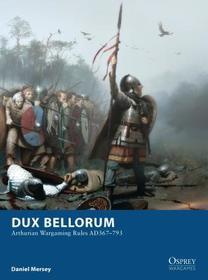 Dux Bellorum: Arthurian Wargaming Rules AD367?793