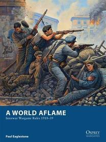 A World Aflame: Interwar Wargame Rules 1918?39