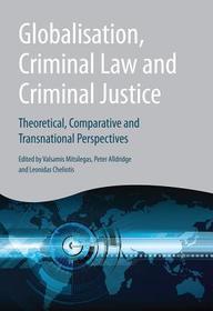 Globalisation, Criminal Law and Criminal Justice: Theoretical, Comparative and Transnational Perspectives