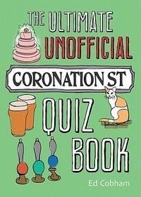 The Ultimate Unofficial Coronation Street Quiz Book