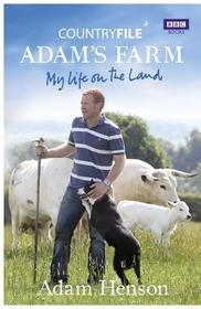 Countryfile: Adam's Farm: My Life on the Land Countryfile: Adam's Farm: My Life on the Land