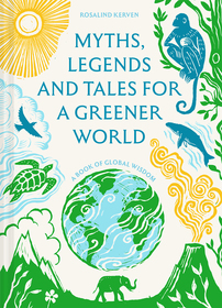 Myths, Legends and Tales for a Greener World: A book of global wisdom