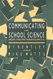 Communicating In School Science: Groups, Tasks And Problem Solving 5-16