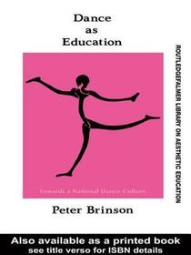 Dance As Education: Towards A National Dance Culture Dance As Education: Towards A National Dance Culture