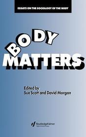 Body Matters: Essays On The Sociology Of The Body Body Matters: Essays On The Sociology Of The Body