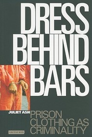 Dress Behind Bars: Prison Clothing as Criminality