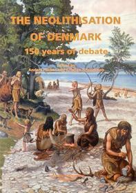 The Neolithisation of Denmark: 150 Years of Debate