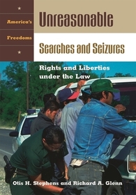 Unreasonable Searches and Seizures: Rights and Liberties under the Law