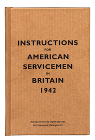 Instructions for American Servicemen in Britain, 1942: Reproduced from the Original Typescript, War Department, Washington, DC