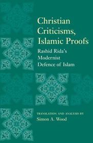 Christian Criticisms, Islamic Proofs: Rashid Rida's Modernist Defence of Islam