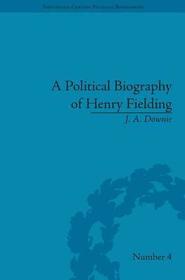 A Political Biography of Henry Fielding A Political Biography of Henry Fielding