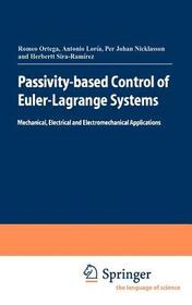 Passivity-based Control of Euler-Lagrange Systems: Mechanical, Electrical and Electromechanical Applications Passivity-based Control of Euler-Lagrange Systems: Mechanical, Electrical and Electromechanical Applications