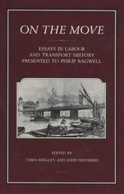 On the Move: Essays in Labour and Transport History Presented to Philip Bagwell