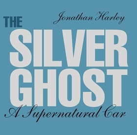 The Silver Ghost ? A Supernatural Car: A Supernatural Car The Silver Ghost ? A Supernatural Car: A Supernatural Car