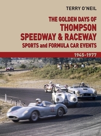 The Golden Days of Thompson Speedway and Raceway ? Sports and Formula Car Events 1945?1977: Sports and Formula Car Events 1945-1977 The Golden Days of Thompson Speedway and Raceway ? Sports and Formula Car Events 1945?1977: Sports and Formula Car Events 1945-1977