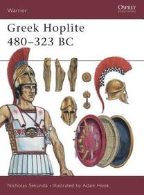 Greek Hoplite 480–323 BC: Weapons, Armour, Tactics