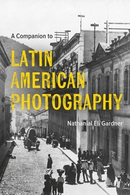 A Companion to Latin American Photography A Companion to Latin American Photography