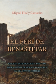 El ferí de Benastepar, o los moros de Sierra Bermeja: Edición, Introducción y notas de Javier Muñoz de Morales Galiana y Daniel Muñoz Sempere