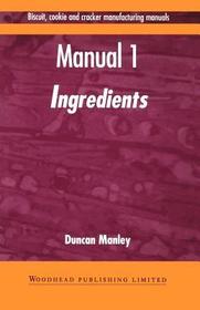 Biscuit, Cookie and Cracker Manufacturing Manuals: Manual 1: Ingredients