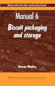 Biscuit, Cookie and Cracker Manufacturing Manuals: Manual 6: Biscuit Packaging and Storage