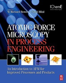 Atomic Force Microscopy in Process Engineering: An Introduction to AFM for Improved Processes and Products