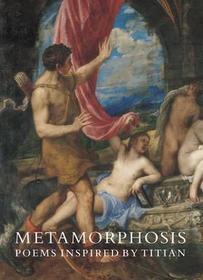 Metamorphosis ? Poems Inspired by Titian