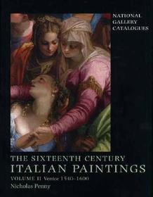 The Sixteenth–Century Italian Paintings – Volume II: Venice 1540–1600: Venice 1540-1600