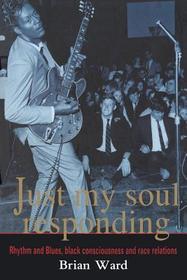 Just My Soul Responding: Rhythm And Blues, Black Consciousness And Race Relations