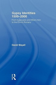 Gypsy Identities 1500-2000: From Egipcyans and Moon-men to the Ethnic Romany