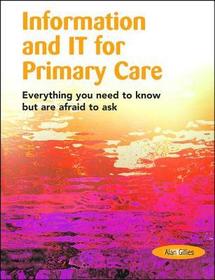 Information and IT for Primary Care: Everything You Need to Know but are Afraid to Ask