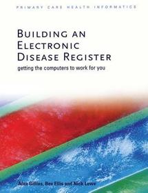 Building an Electronic Disease Register: Getting the Computer to Work for You