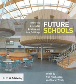 Future Schools: Innovative Design for Existing and New Buildings Future Schools: Innovative Design for Existing and New Buildings