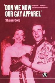 Don We Now Our Gay Apparel: Gay Men's Dress in the Twentieth Century