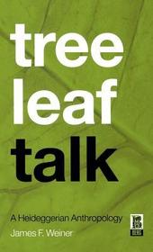 Tree Leaf Talk: A Heideggerian Anthropology