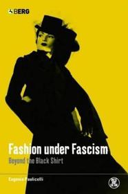 Fashion under Fascism: Beyond the Black Shirt