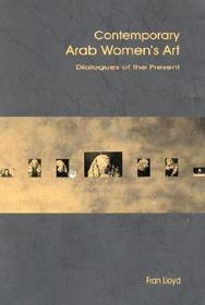 Contemporary Arab Women's Art: Dialogues of the Present