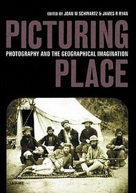 Picturing Place: Photography and the Geographical Imagination Picturing Place: Photography and the Geographical Imagination