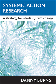 Systemic action research – A strategy for whole sy stem change: A strategy for whole system change