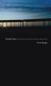 Parallel Texts ? Interviews and Interventions About Art, 1969?2010: Interviews and Interventions About Art, 1969-2010