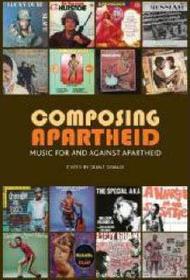 Composing Apartheid ? Music for and against apartheid: Music for and against apartheid Composing Apartheid ? Music for and against apartheid: Music for and against apartheid