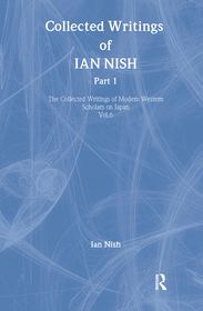 Ian Nish - Collected Writings: The Collected Writings of Modern Western Scholars on Japan