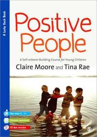 Positive People: A Self-Esteem Building Course for Young Children (Key Stages 1 & 2) Positive People: A Self-Esteem Building Course for Young Children (Key Stages 1 & 2)