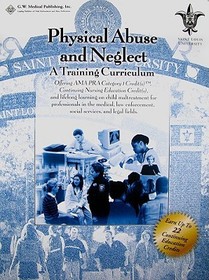 Physical Abuse and Neglect: A Training Curriculum, with CME/CNE