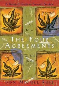 The Four Agreements: A Practical Guide to Personal Freedom The Four Agreements: A Practical Guide to Personal Freedom