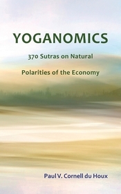 Yoganomics: 370 Sutras on Natural Polarities of the Economy